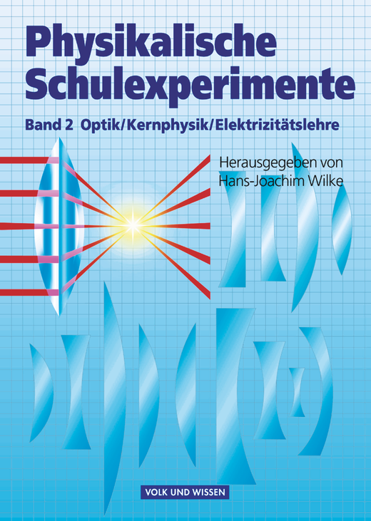 Physikalische Schulexperimente - Optik, Elektrizitätslehre, Kernphysik - Buch - Band 2